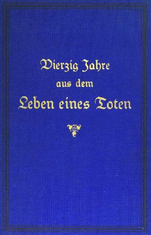 [Gutenberg 60769] • Vierzig Jahre aus dem Leben eines Toten. Band 3 / Hinterlassene Papiere eines französisch-deutschen Offiziers